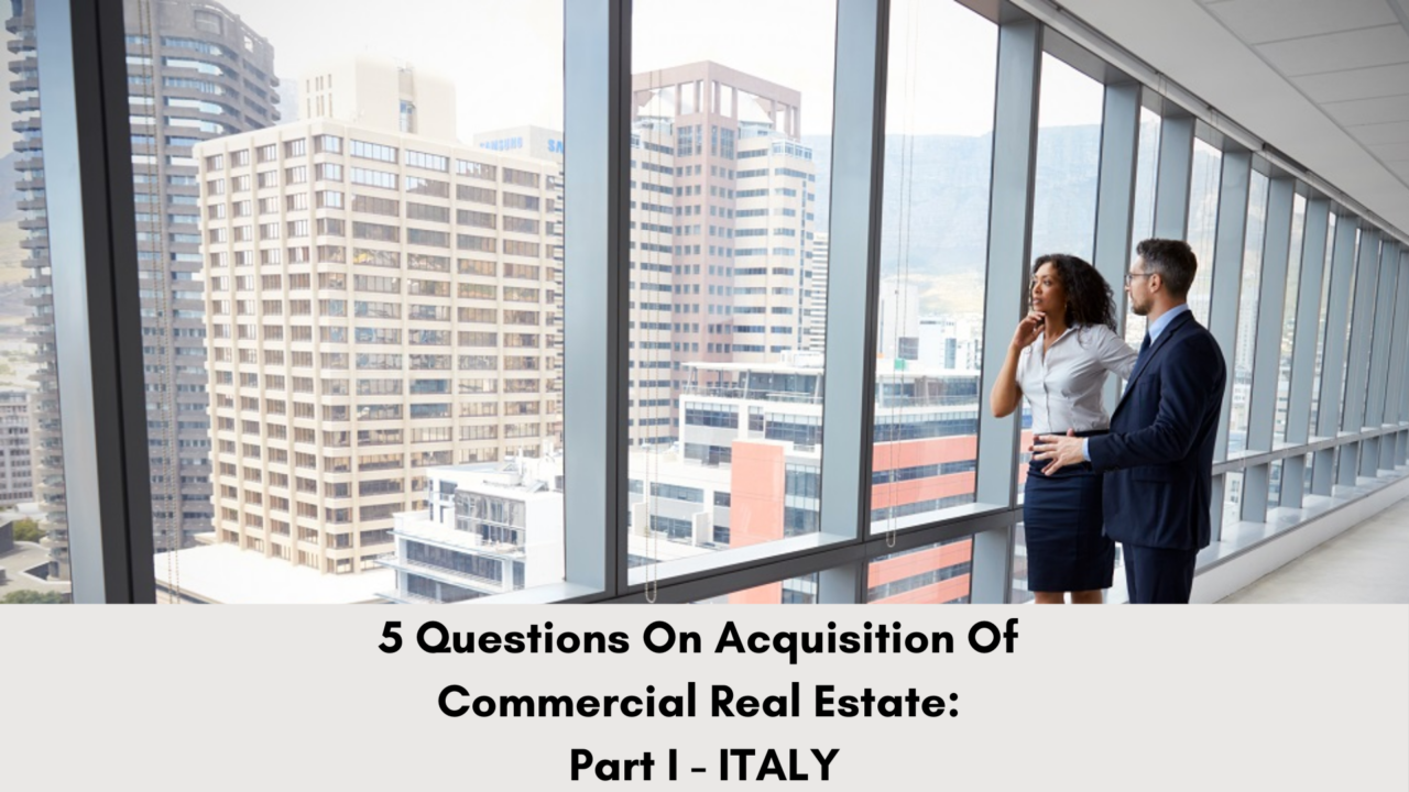 5 Questions On Acquisition of Commercial Real Estate- Part I – ITALY