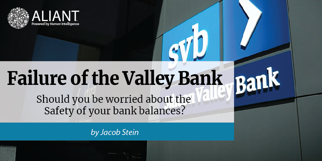 The failure of the Valley Bank: worried about the safety of your bank balances?