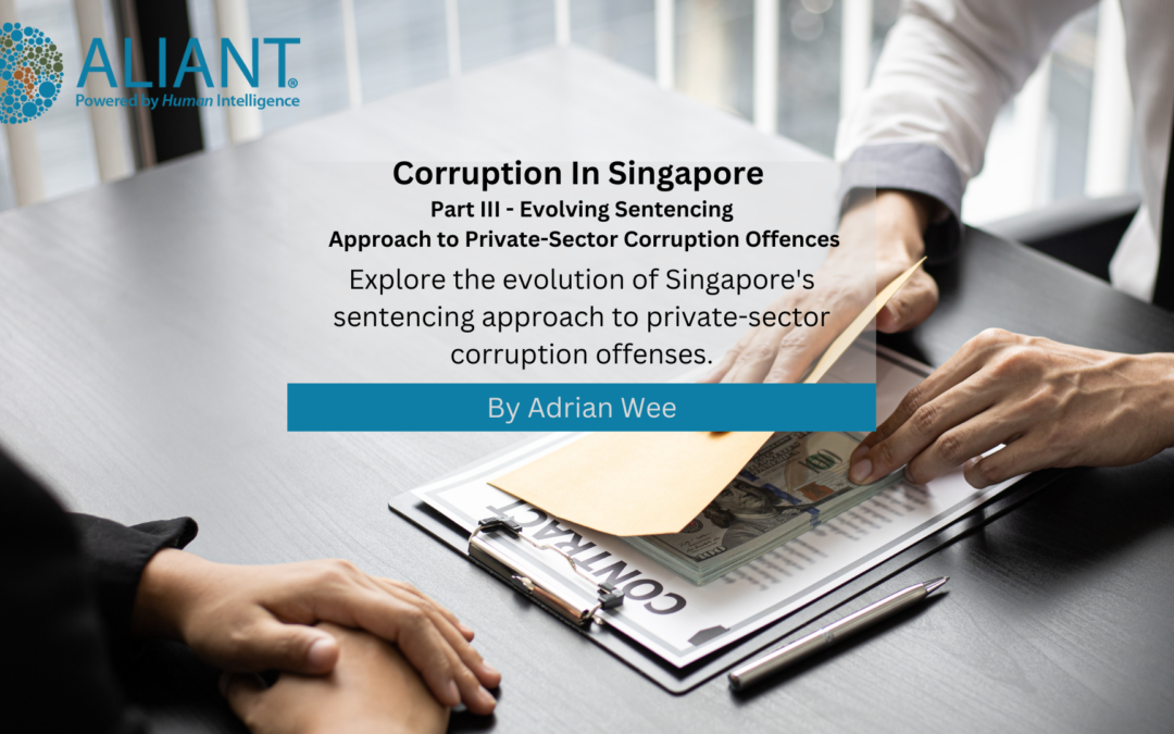 Corruption in Singapore III – Evolving Sentencing Approach to Private-Sector Corruption Offences